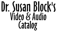 Dr. Susan Block's Audio & Video Catalog